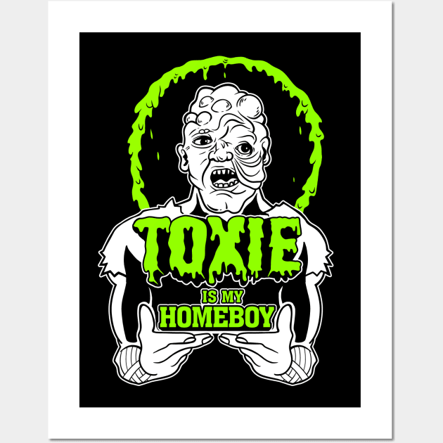 Toxie is my Homeboy Wall Art by Spazzy Newton